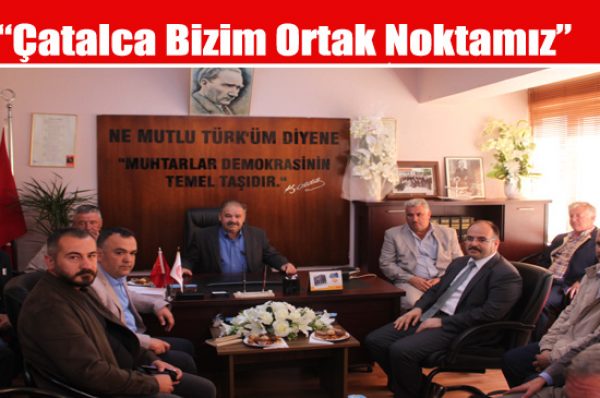 “Çatalca Bizim Ortak Noktamız”