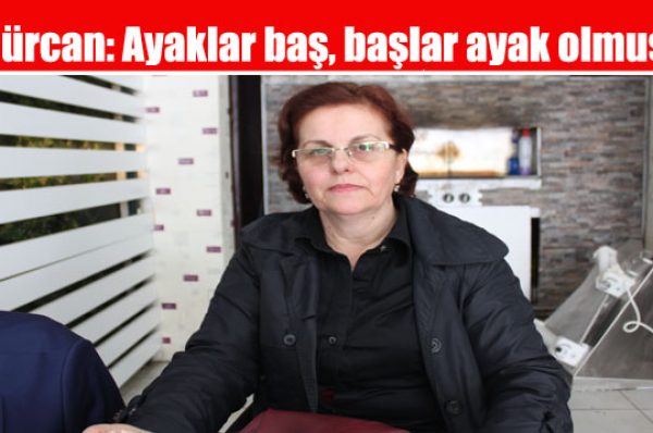 Gürcan: Ayaklar baş, başlar ayak olmuş