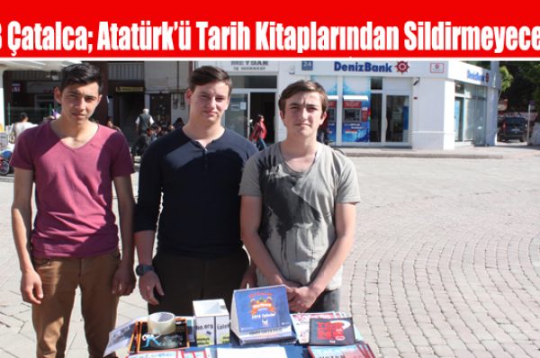 TLB Çatalca; Atatürk’ü Tarih Kitaplarından Sildirmeyeceğiz