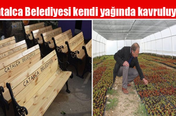 Çatalca Belediyesi kendi yağında kavruluyor