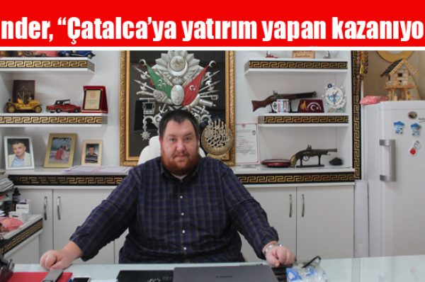 Önder, “Çatalca’ya yatırım yapan kazanıyor”